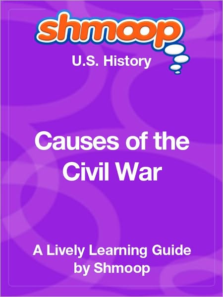 Causes of the Civil War - Shmoop US History Guide