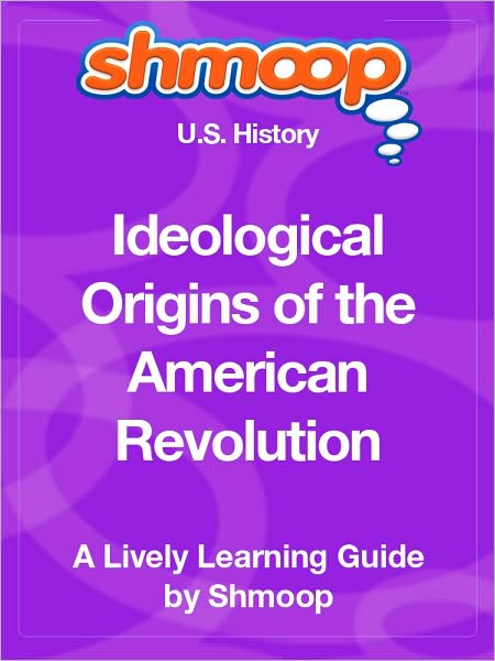 Ideological Origins of the American Revolution - Shmoop US History Guide