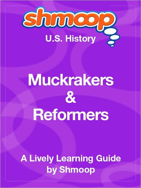Muckrakers and Reformers - Shmoop US History Guide