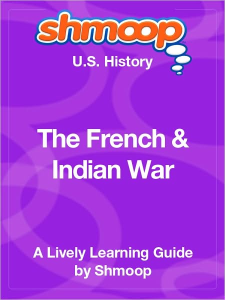 The French and Indian War - Shmoop US History Guide