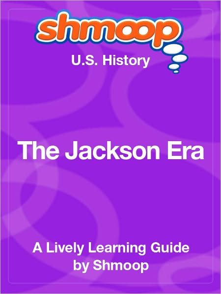 The Jackson Era - Shmoop US History Guide