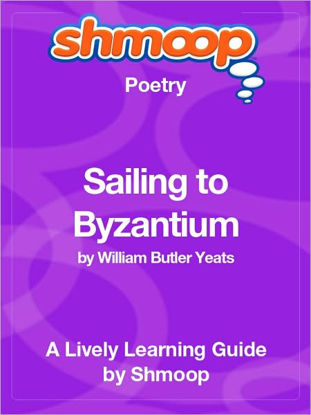 Sailing to Byzantium - Shmoop Poetry Guide