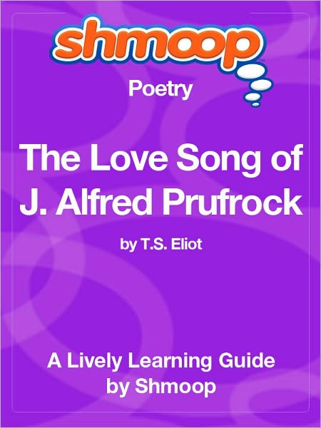 The Love Song of J. Alfred Prufrock - Shmoop Poetry Guide
