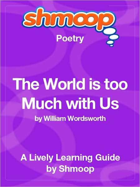 The World Is too Much with Us - Shmoop Poetry Guide