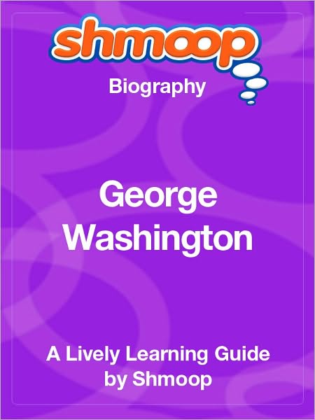 George Washington - Shmoop Biography