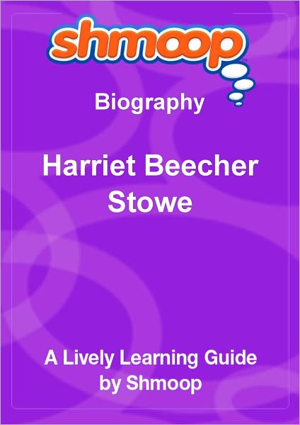 Harriet Beecher Stowe - Shmoop Biography
