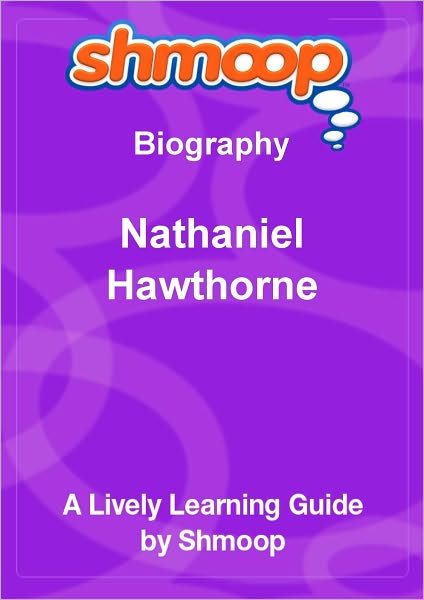 Nathaniel Hawthorne - Shmoop Biography