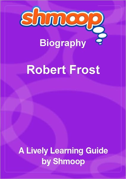 Robert Frost - Shmoop Biography
