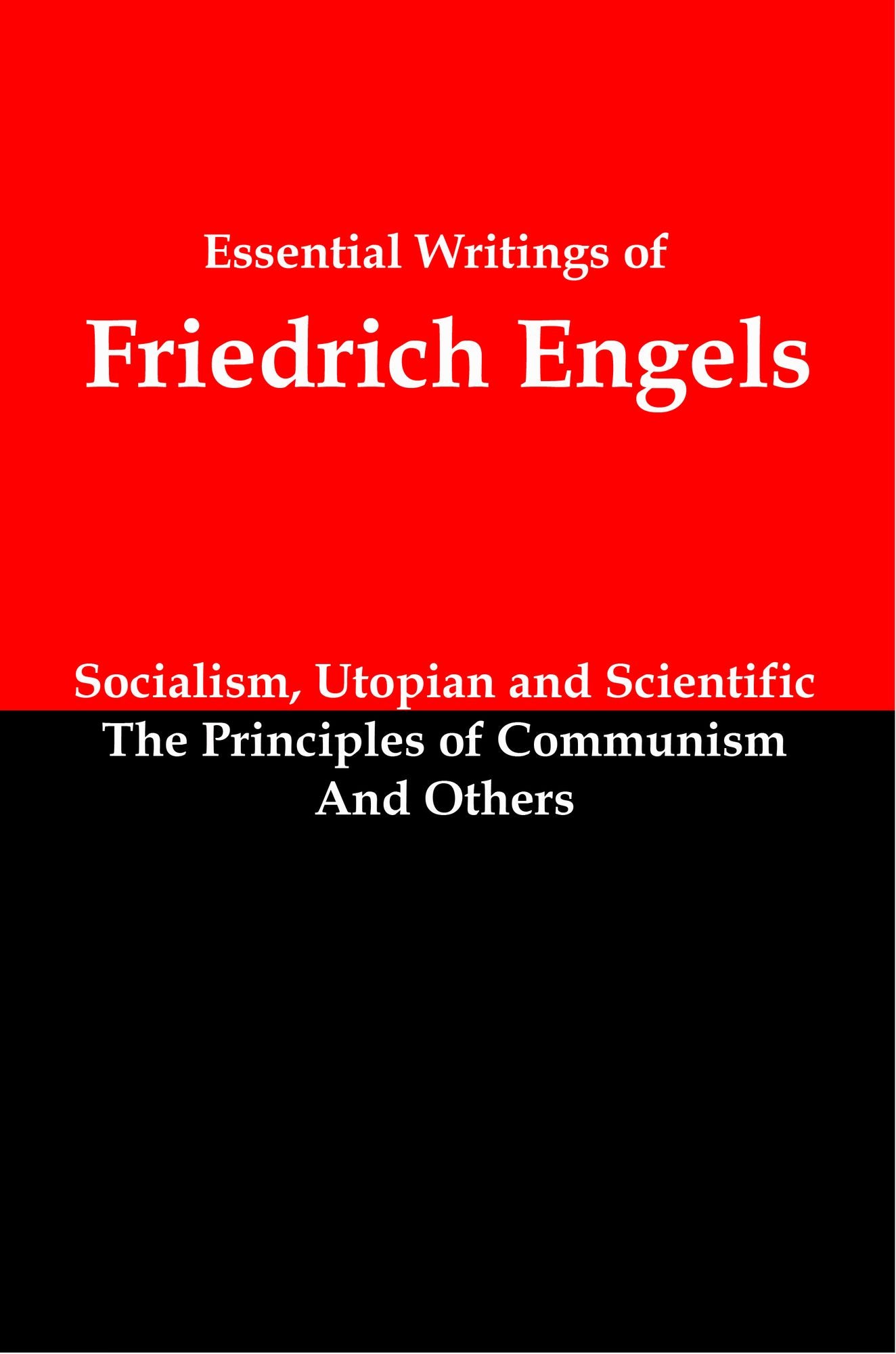 Essential Writings of Friedrich Engels: Socialism, Utopian and Scientific; The Principles of Communism; and Others