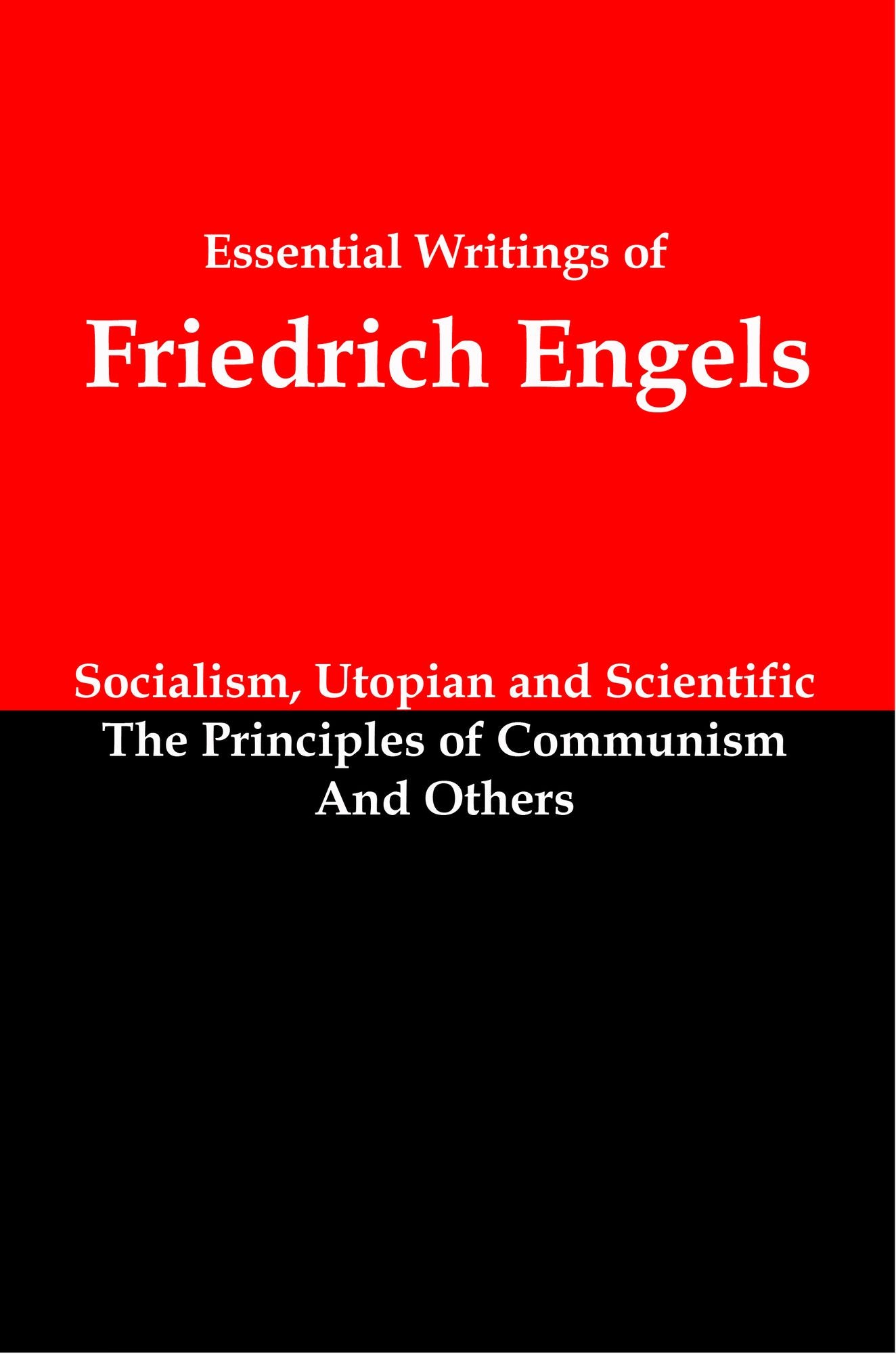 Essential Writings of Friedrich Engels: Socialism, Utopian and Scientific; The Principles of Communism; and Others