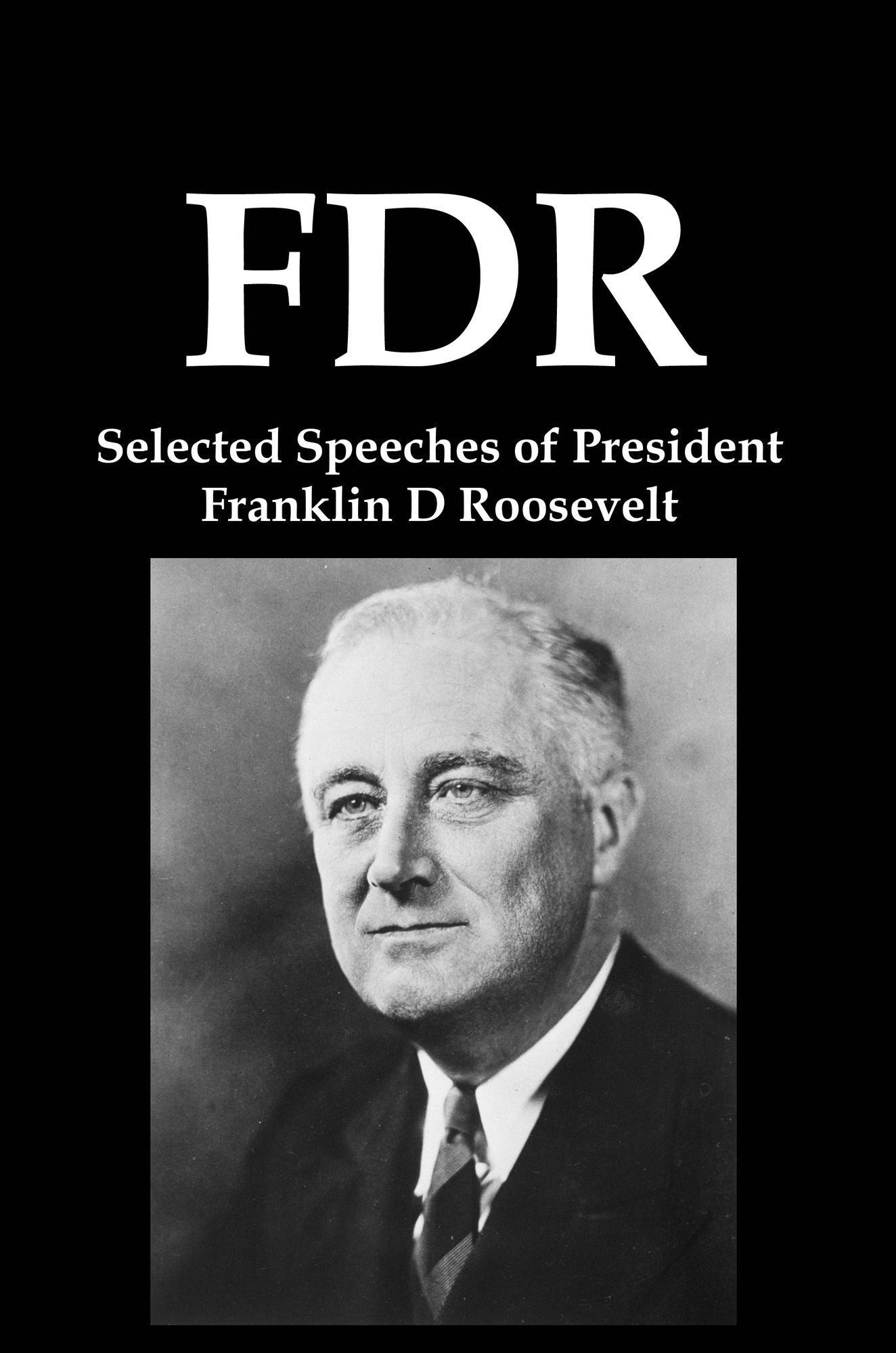 FDR: Selected Speeches of President Franklin D Roosevelt