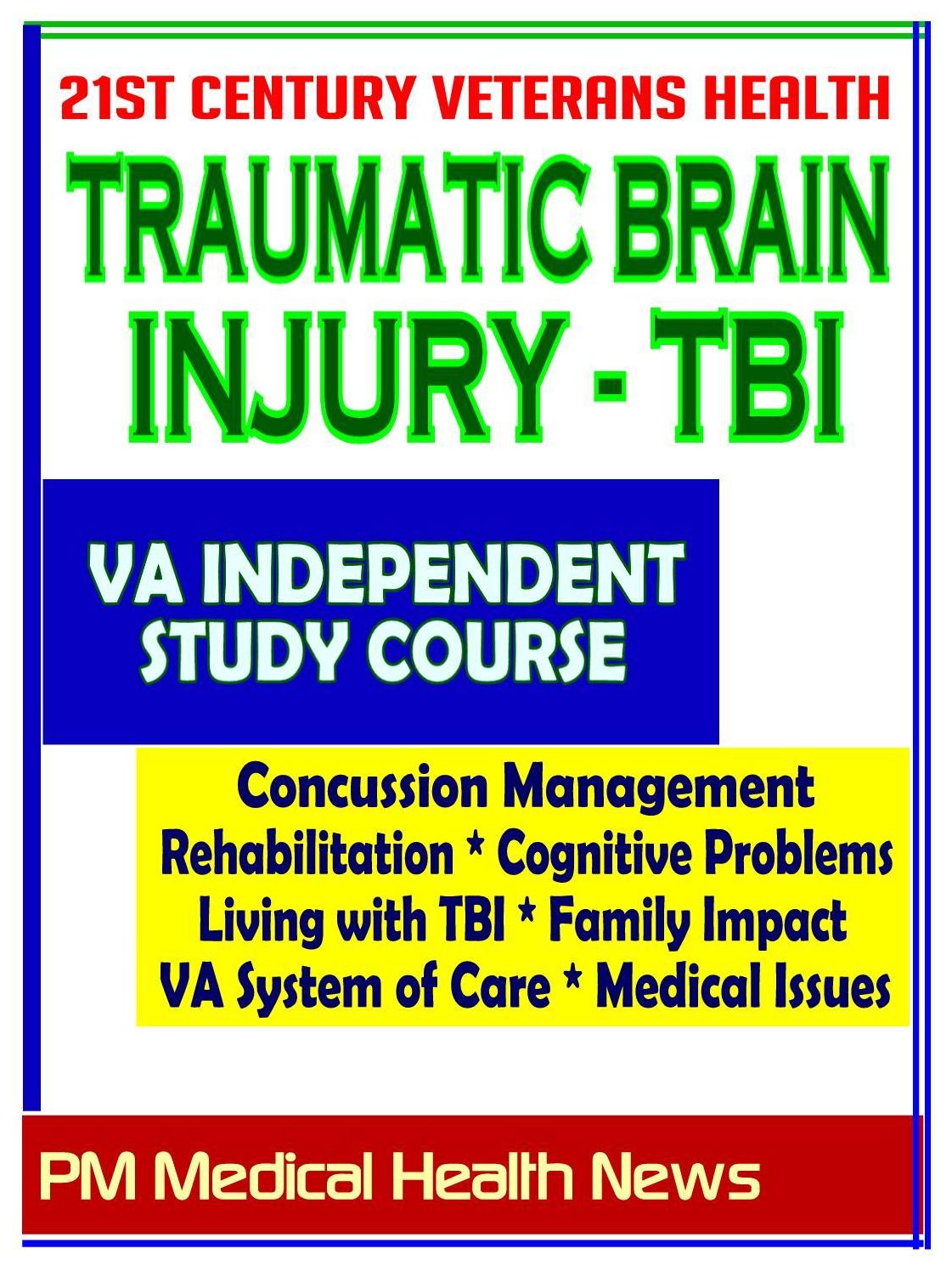 21st Century Veterans Health: Traumatic Brain Injury (TBI) VA Independent Study Course and Additional Material - Cognitive Problems, Living with TBI, Family Impact, Treatment