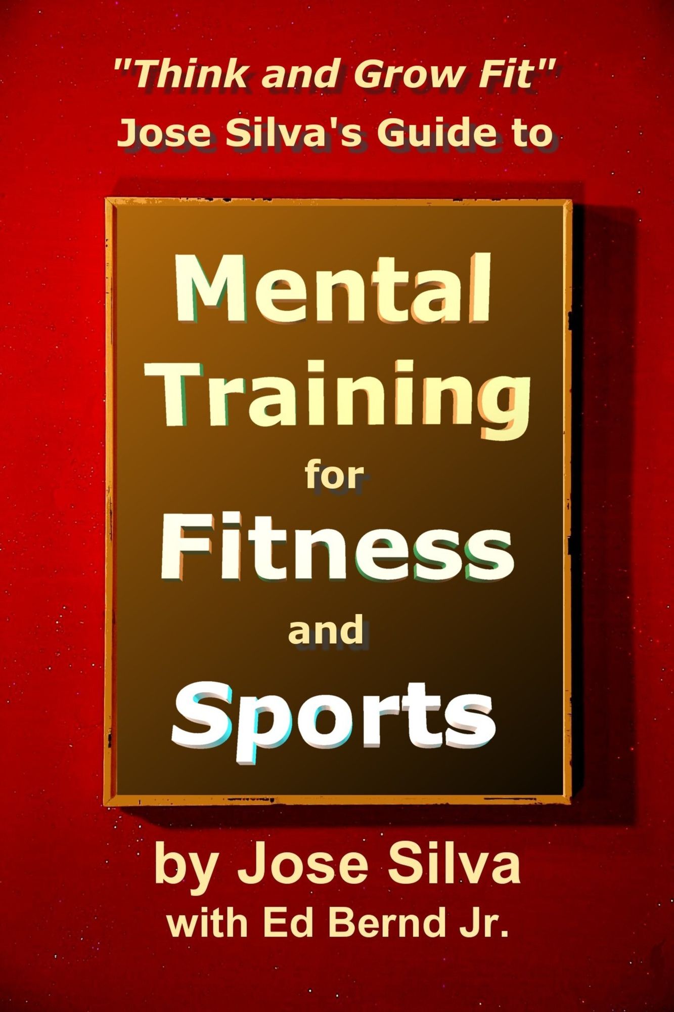 Jose Silva Guide to Mental Training for Fitness and Sports: Think and Grow Fit