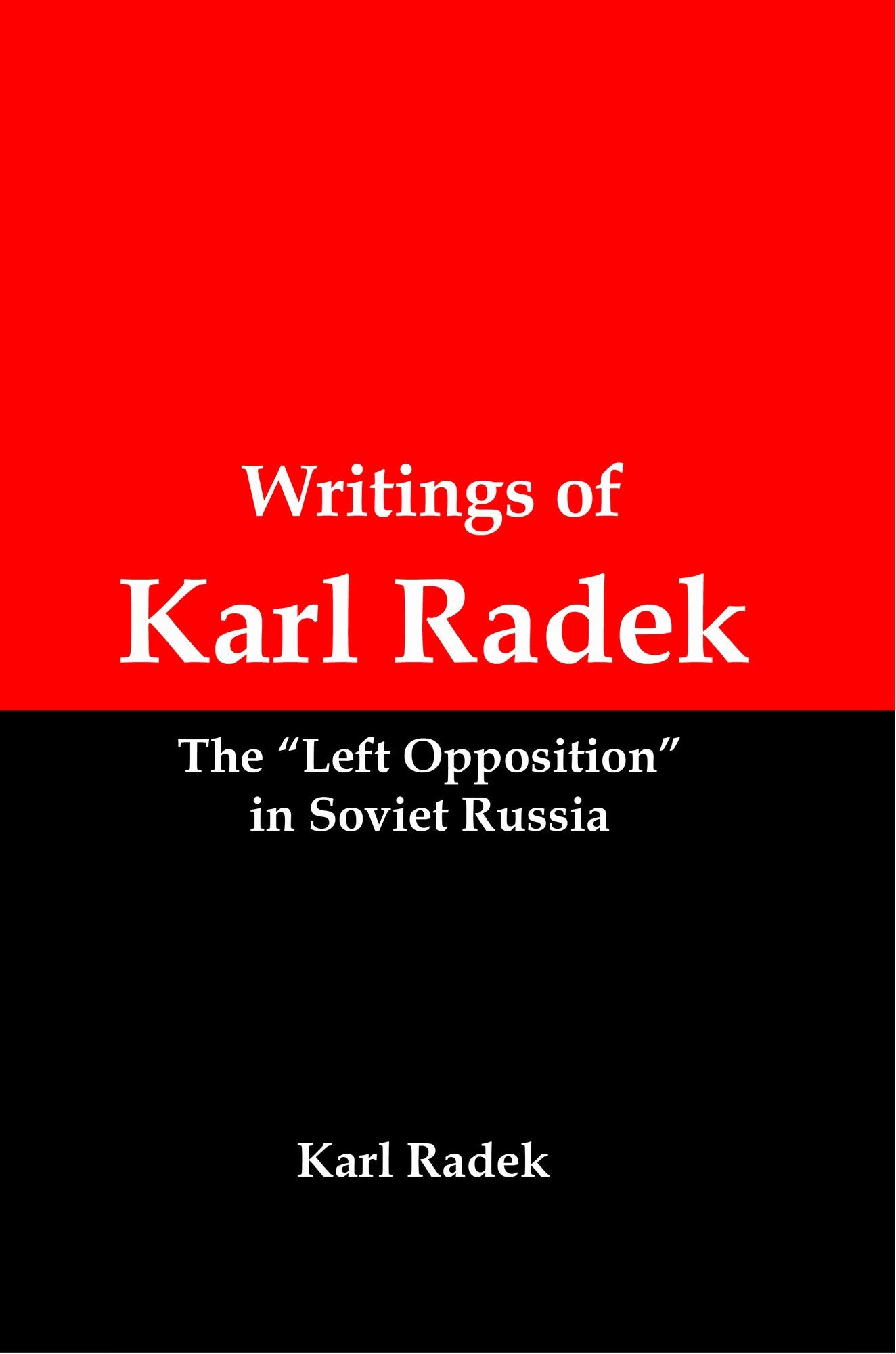 Writings of Karl Radek: The "Left Opposition" in Soviet Russia