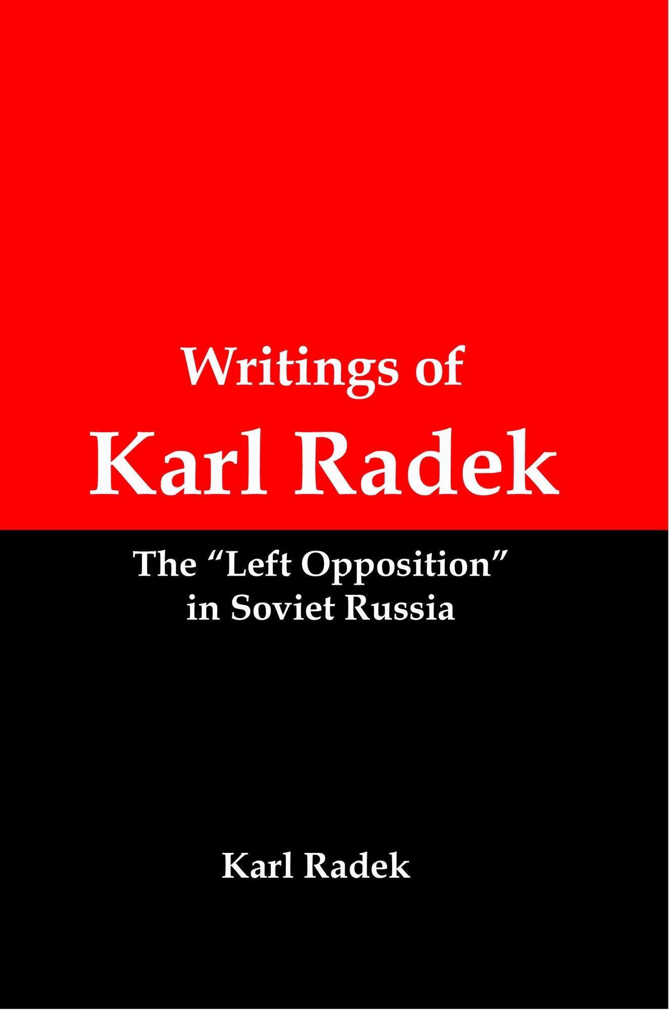 Writings of Karl Radek: The "Left Opposition" in Soviet Russia