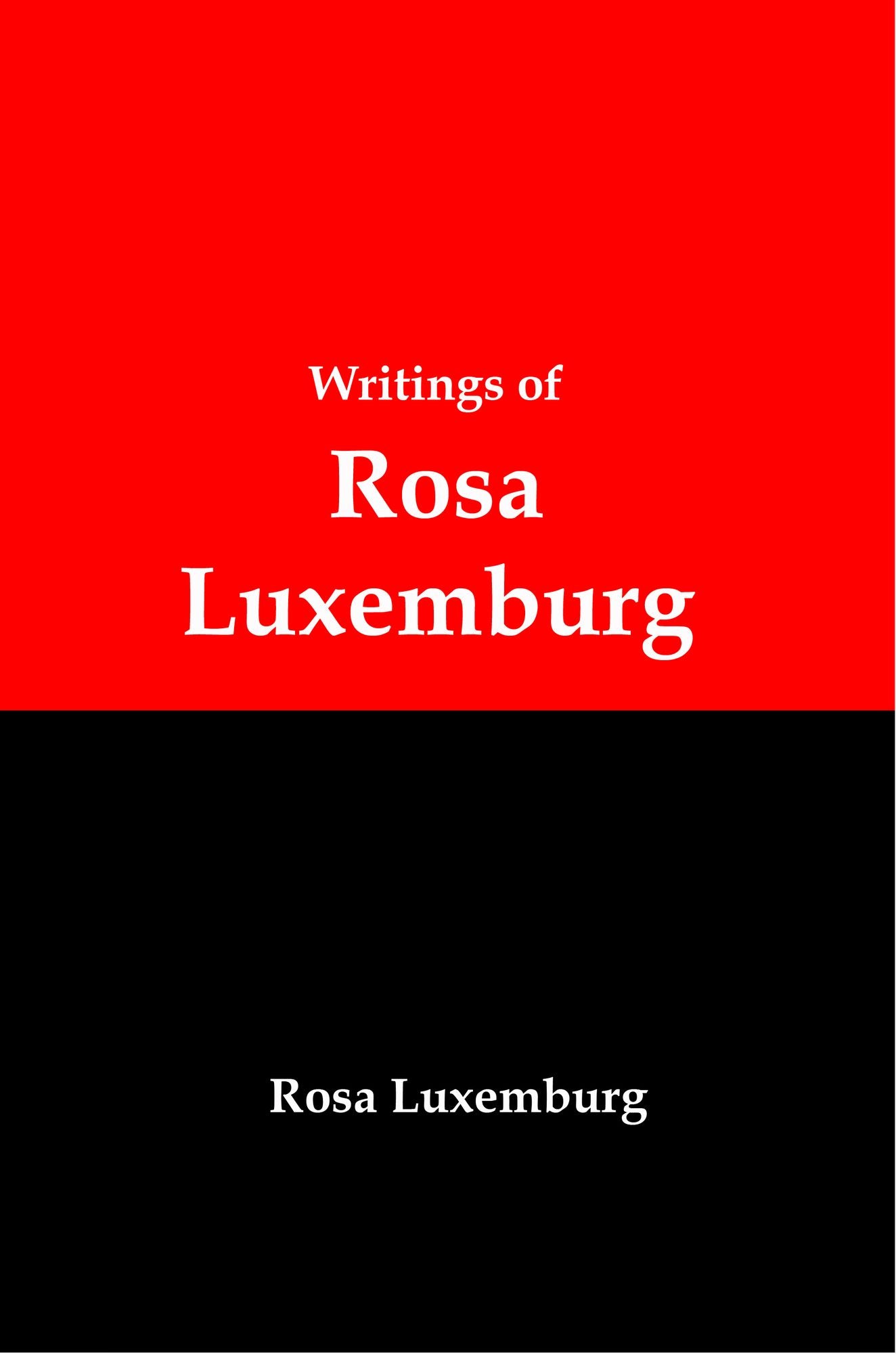 Writings of Rosa Luxemburg: Reform or Revolution, The National Question, and Other Essays