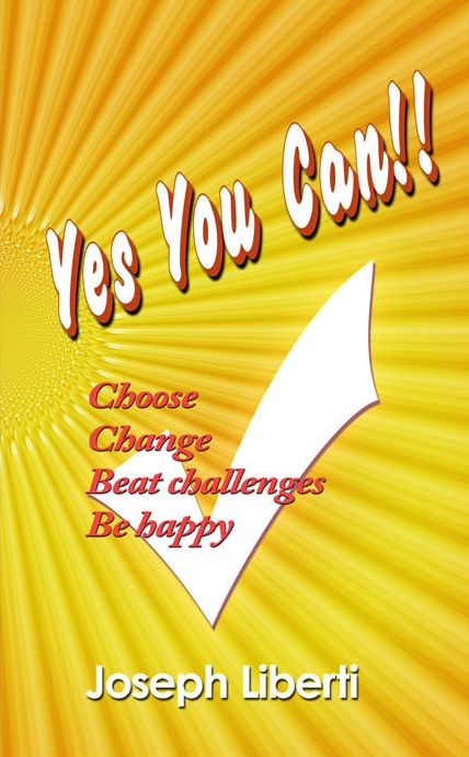 Yes You Can: Choose, Change, Beat Challenges, Be Happy