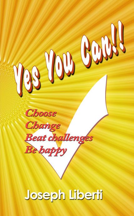 Yes You Can: Choose, Change, Beat Challenges, Be Happy