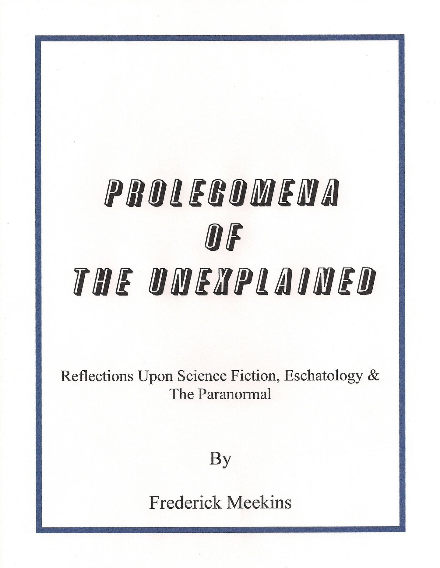 Prolegomena Of The Unexplained: Reflections Upon Science Fiction, Eschatology & The Paranormal