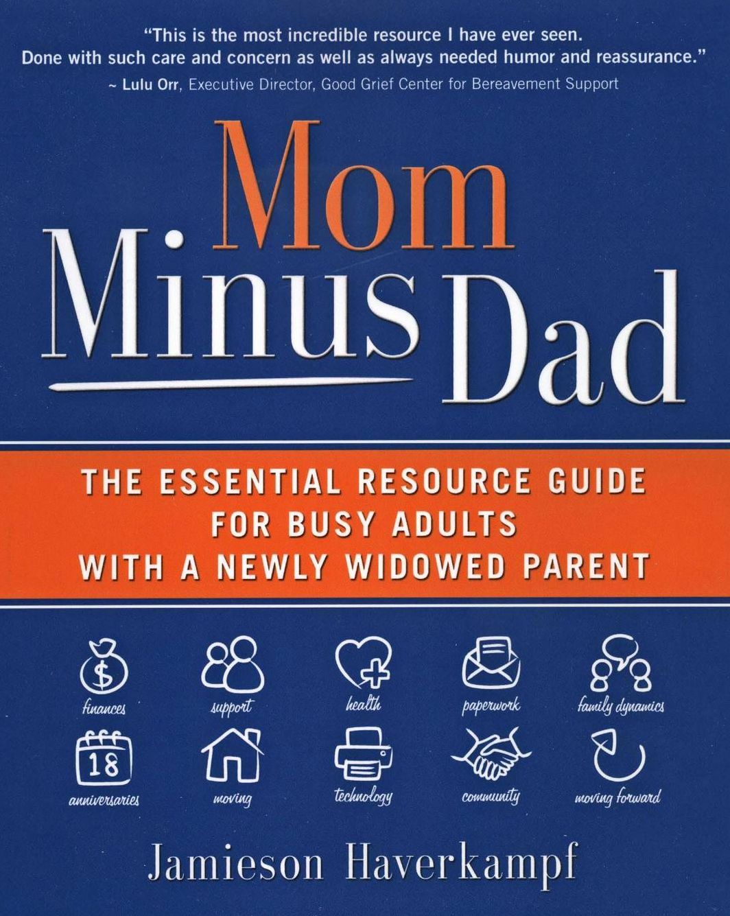 Mom Minus Dad: The Essential Resource Guide for Busy Adults with a Newly Widowed Parent