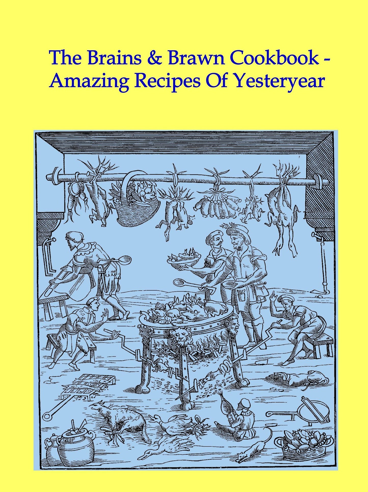 The Brains & Brawn Cookbook: Amazing Recipes Of Yesteryear