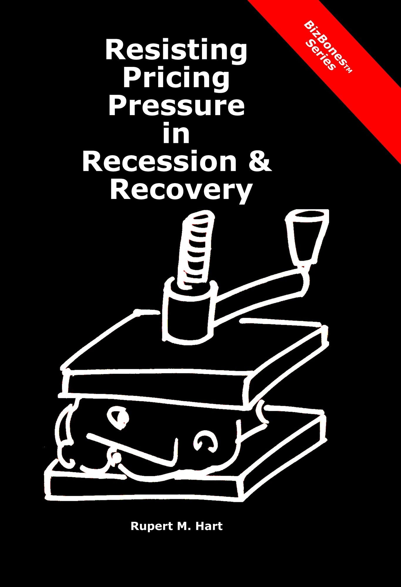 Resisting Pricing Pressure in Recession & Recovery