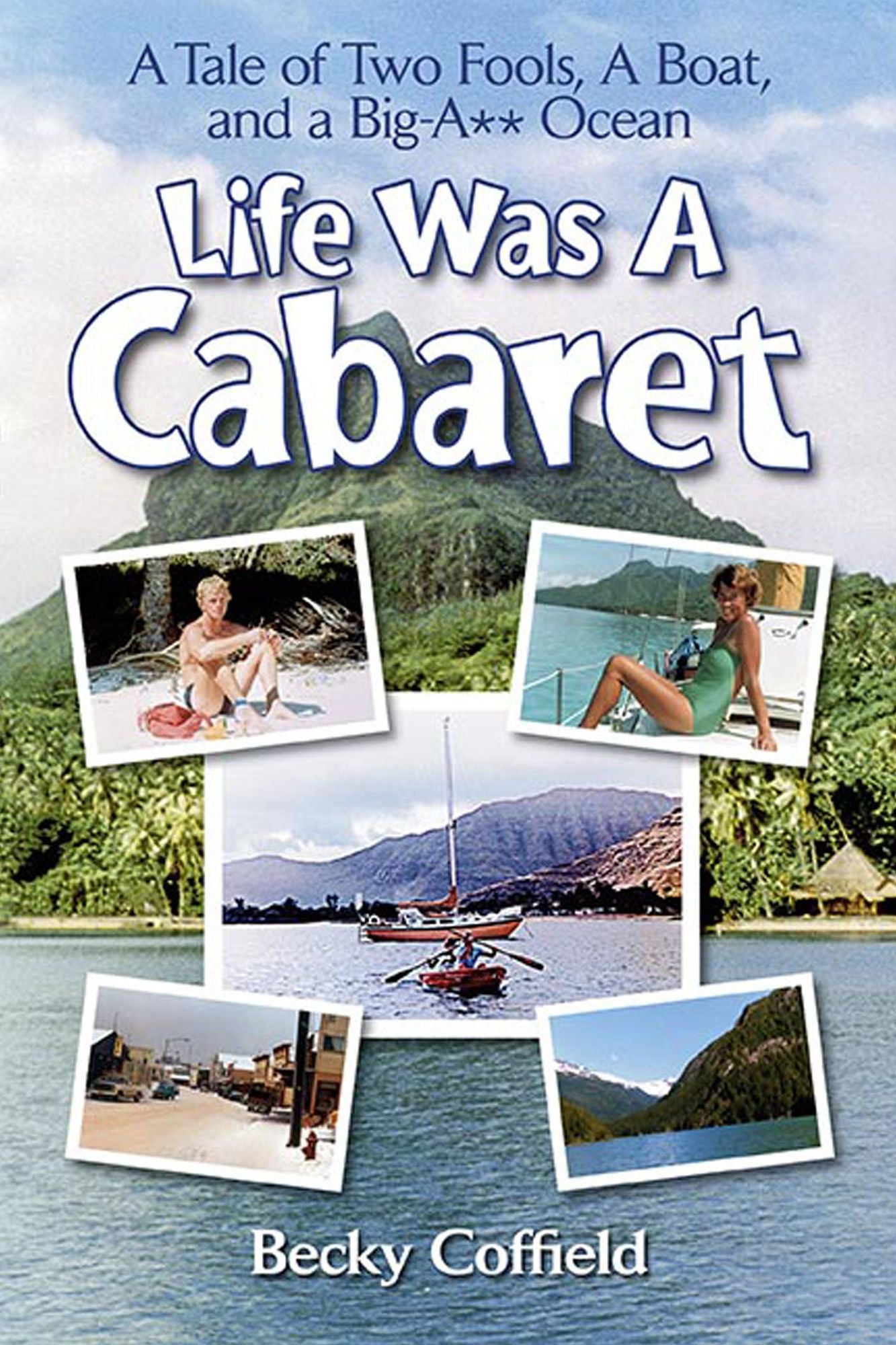 Life Was A Cabaret: A Tale of Two Fools, A Boat, and a Big-A** Ocean