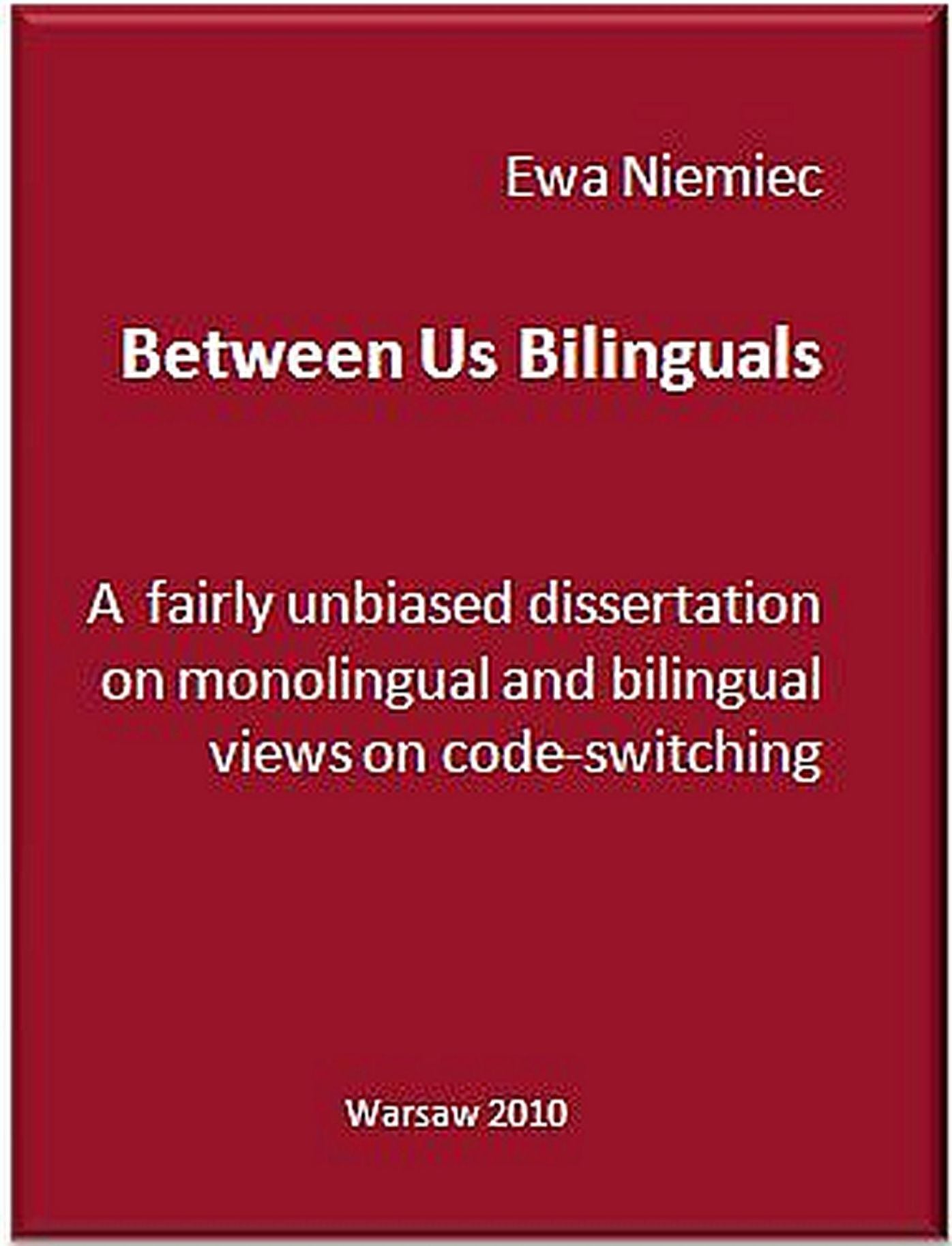 Between Us Bilinguals: a fairly unbiased dissertation on monolingual and bilingual views on code-switching