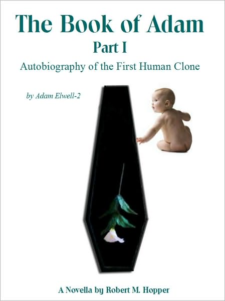 The Book of Adam: Autobiography of the First Human Clone - Part I