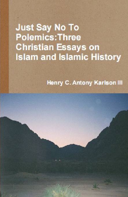 Just Say No To Polemics: Three Christian Essays on Islam and Islamic History