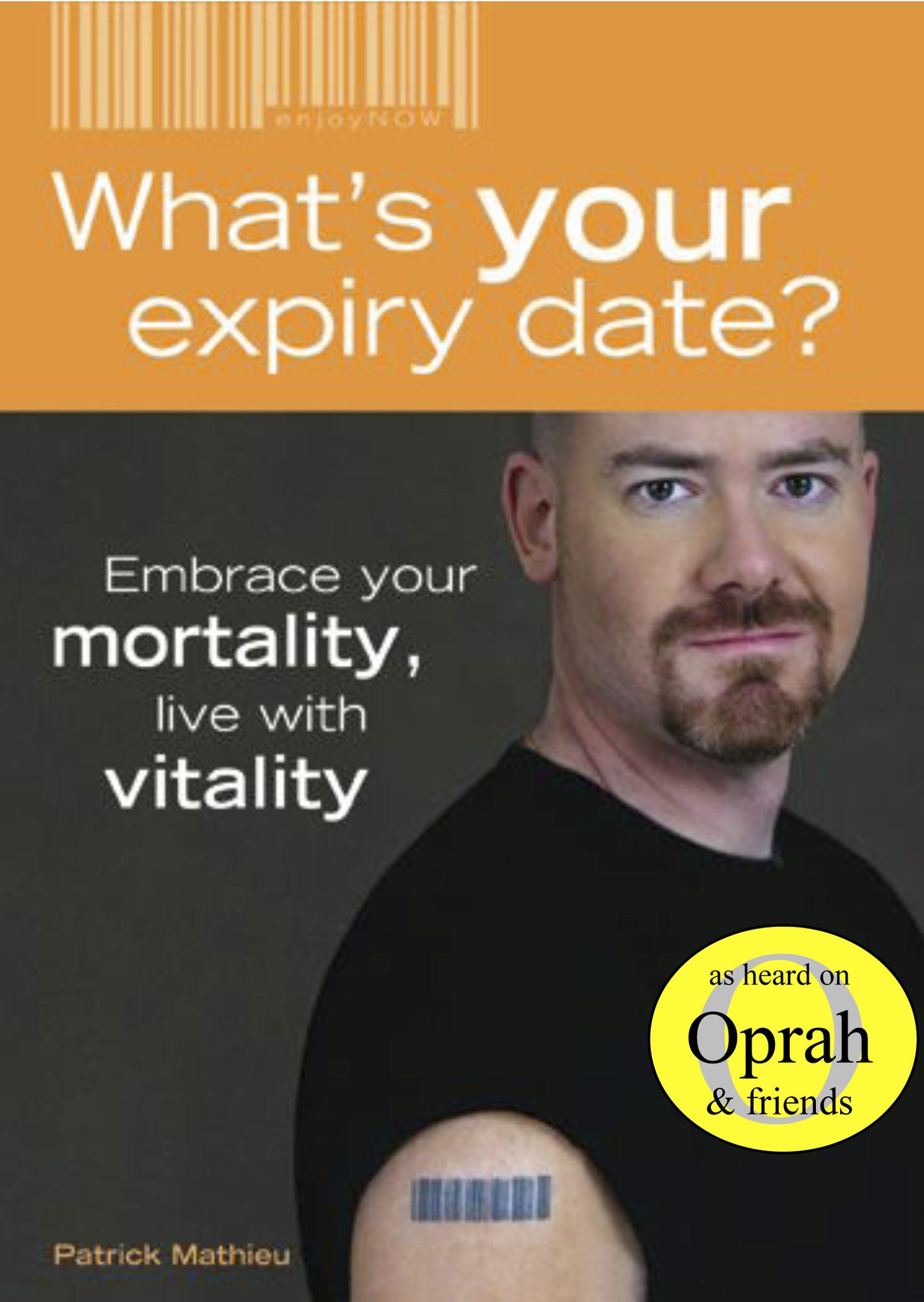 What's Your Expiry Date? Embrace Your Mortality: Live With Vitality