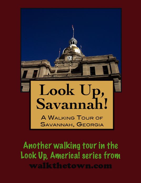 Look Up, Savannah! A Walking Tour of Savannah, Georgia