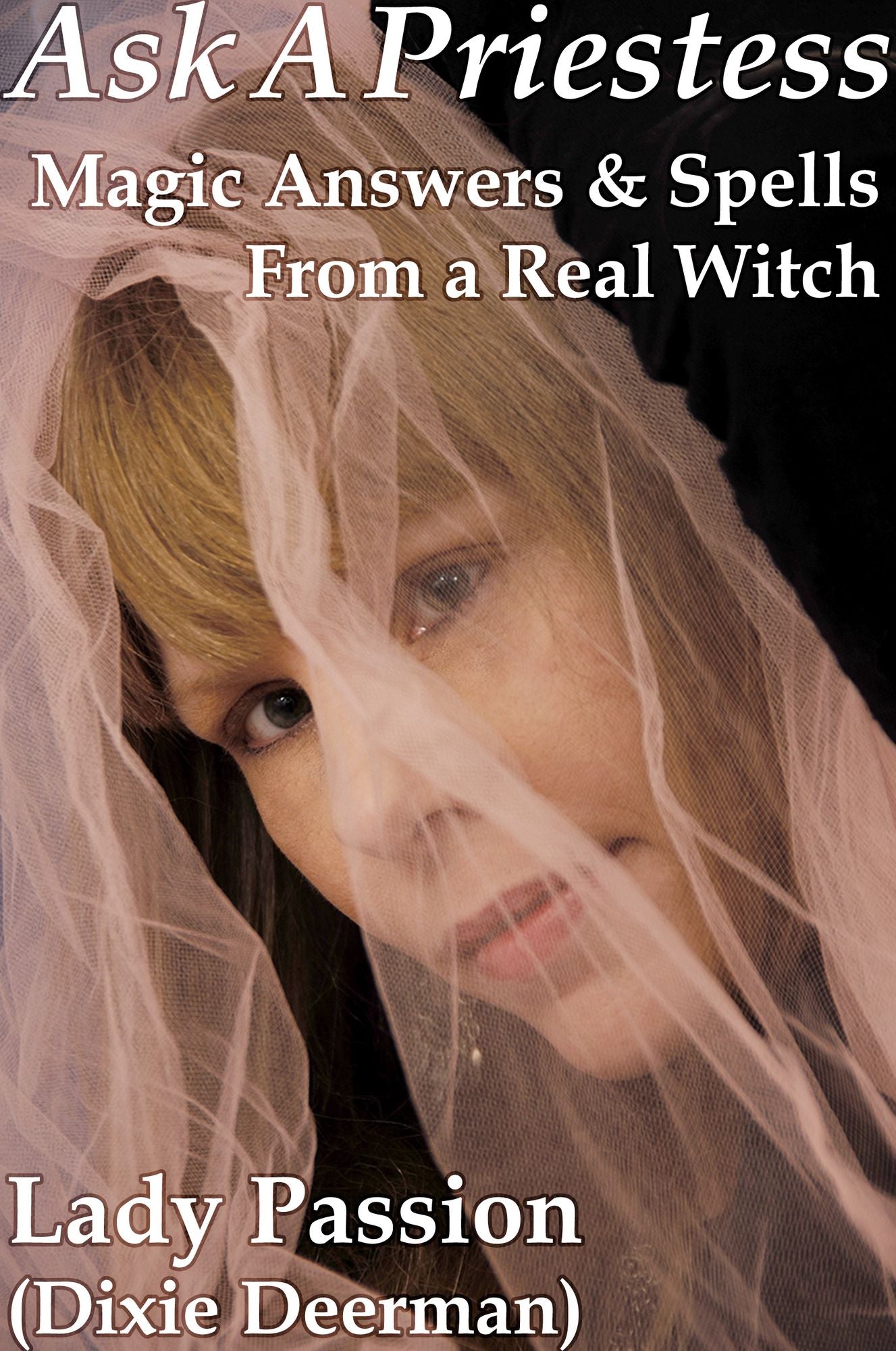 Ask-A-Priestess: Magic Answers & Spells From a Real Witch