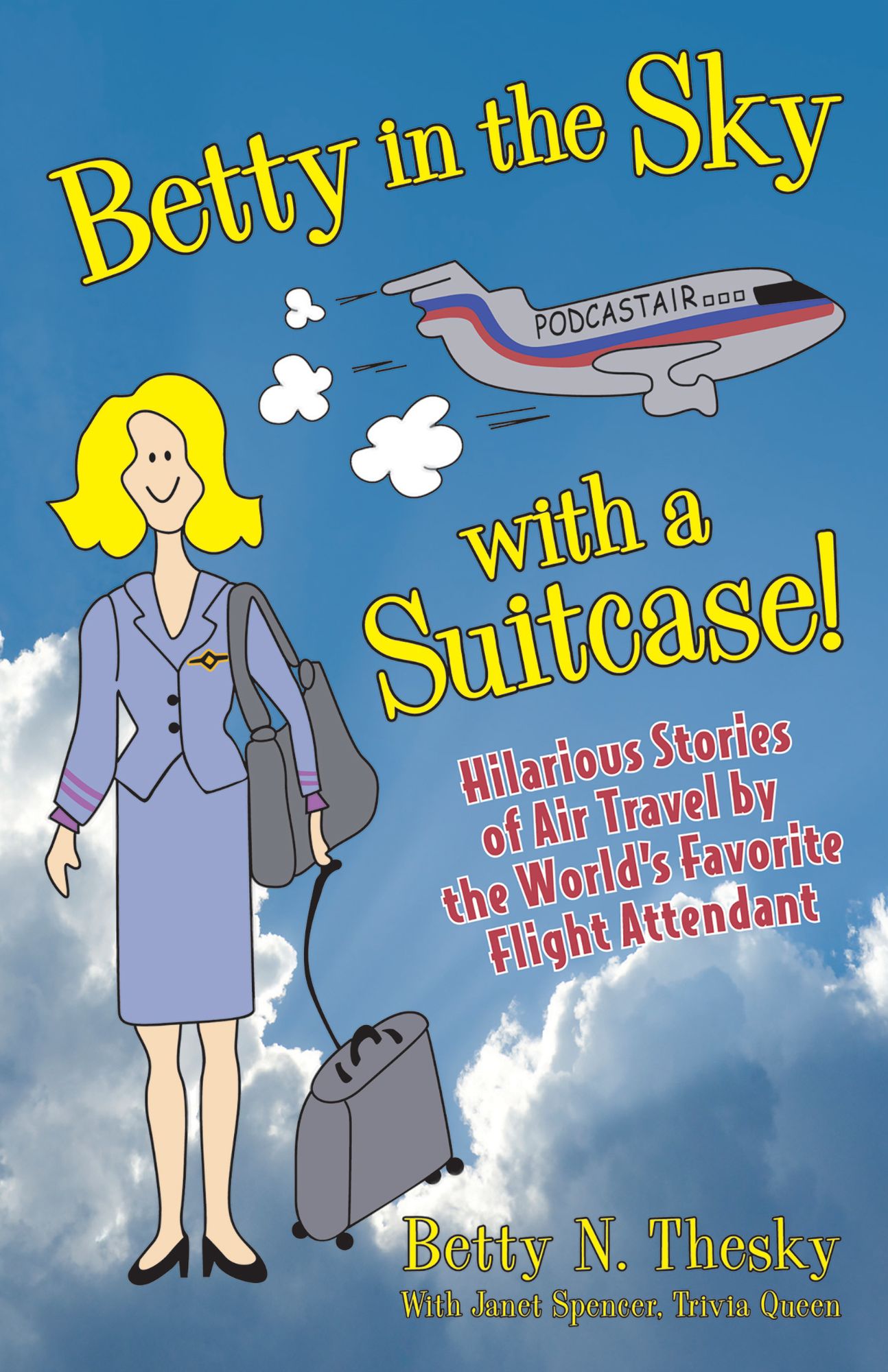 Betty in the Sky with a Suitcase: Hilarious Stories of Air Travel by the World's Favorite Flight Attendant