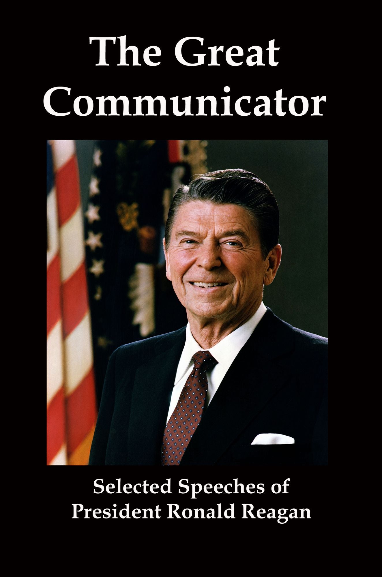 The Great Communicator: Selected Speeches from President Ronald Reagan