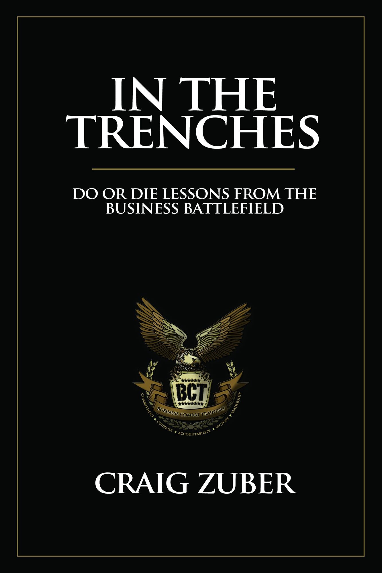 In The Trenches (Do or Die Lessons From The Business Battlefield)