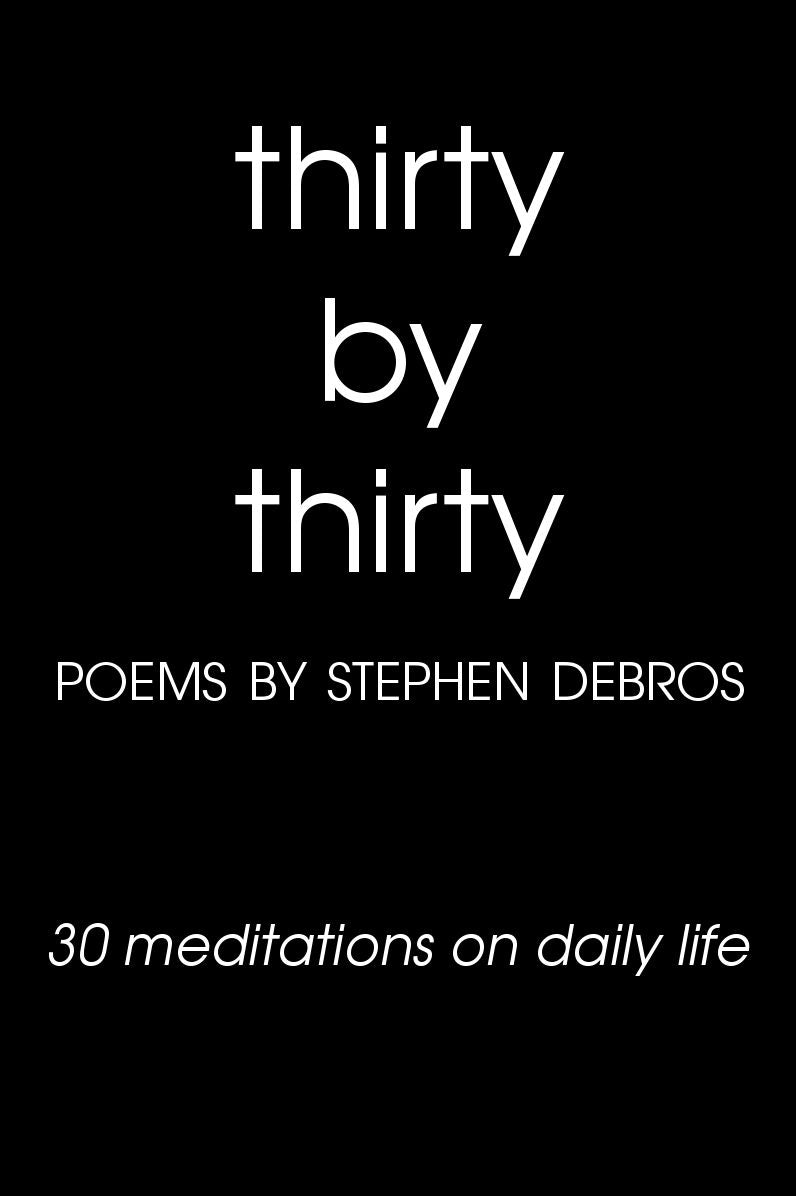 Thirty by Thirty (30 meditations on daily life)