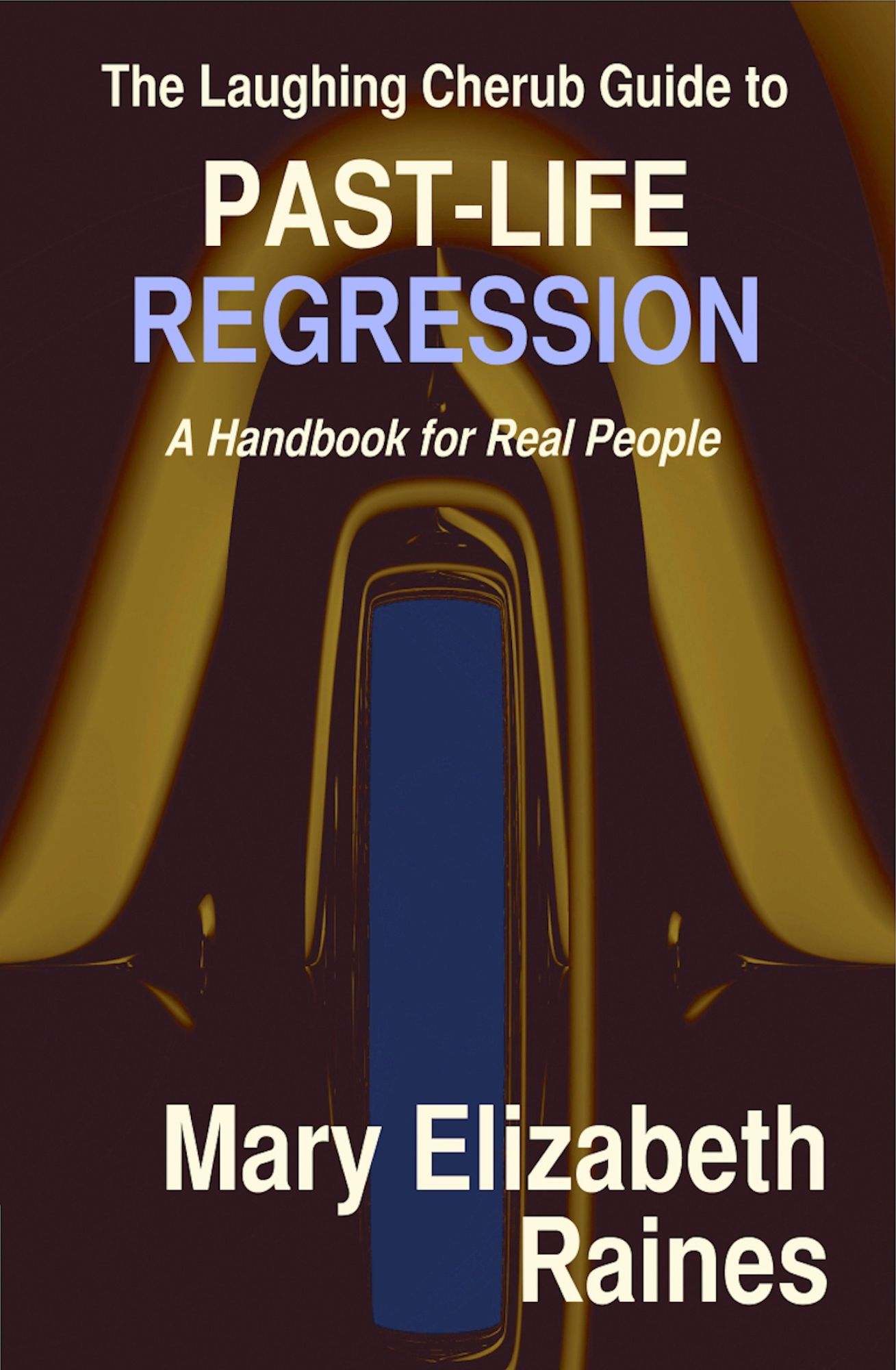 The Laughing Cherub Guide to Past-life Regression: A Handbook for Real People