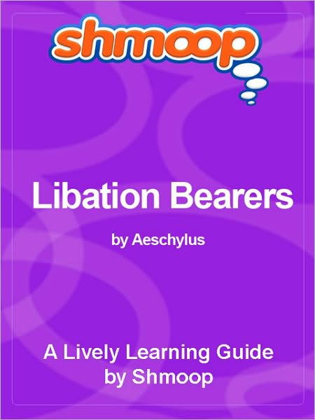 Libation Bearers - Shmoop Literature Guide