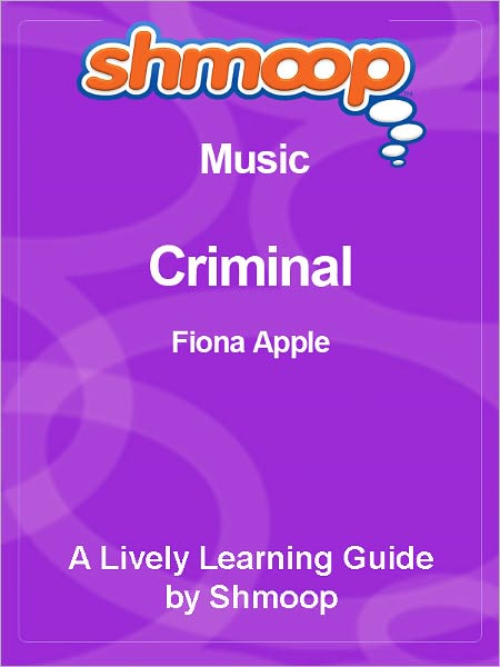 Criminal - Shmoop Music Guide