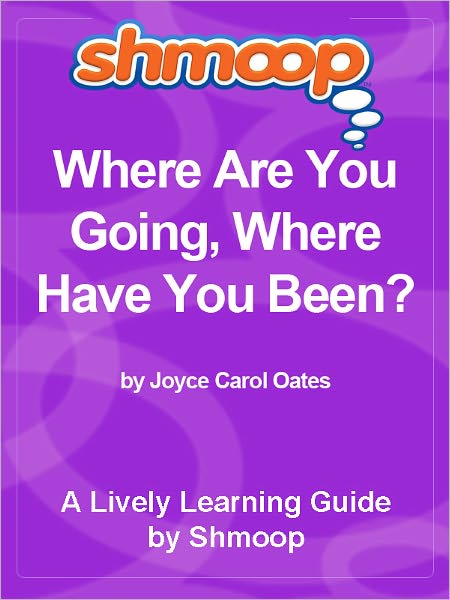Shmoop Learning Guide - Where Are You Going Where Have You Been?