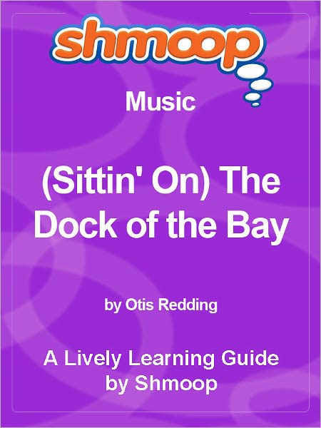 Shmoop Learning Guide - (Sittin' On) The Dock of the Bay
