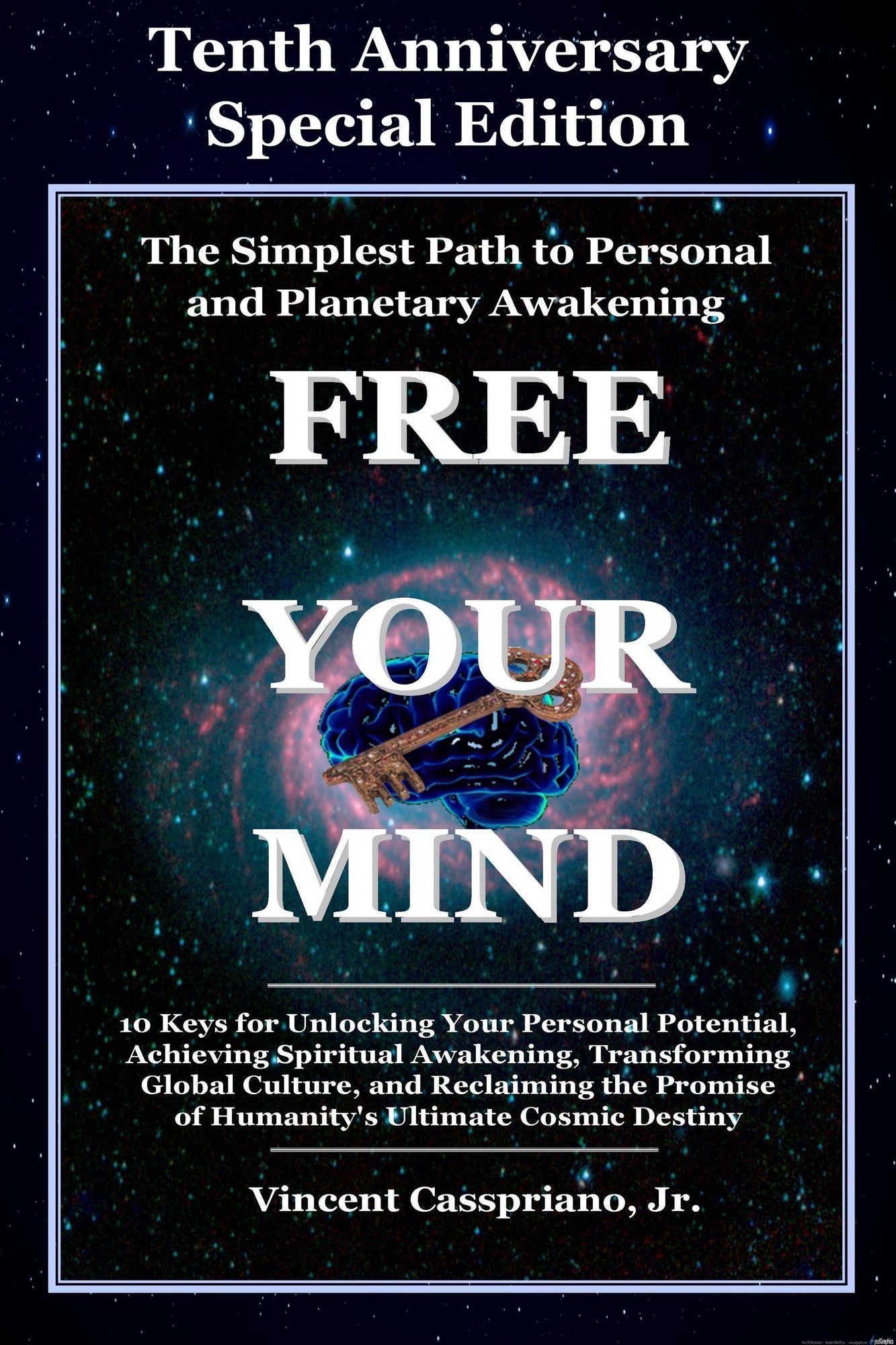 Tenth Anniversary Special Edition: The Simplest Path to Personal and Planetary Awakening: Free Your Mind