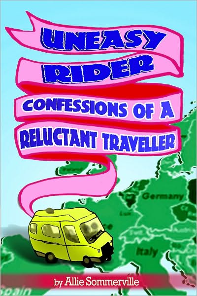 Uneasy Rider: Confessions of a Reluctant Traveller
