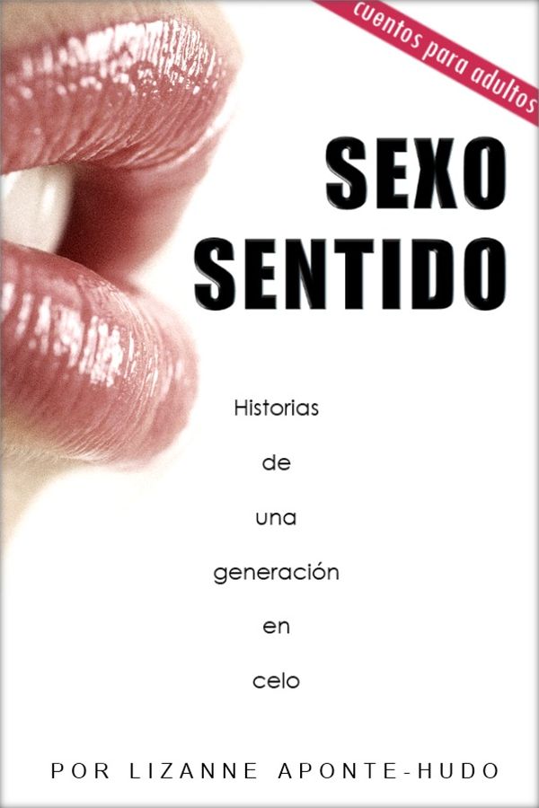 Sexo Sentido: Historias de una generación en celo