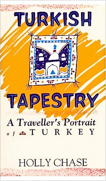Turkish Tapestry--A Traveller's Portrait of Turkey