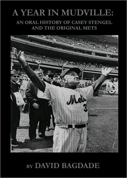 A Year in Mudville: An Oral History of Casey Stengel and the Original Mets