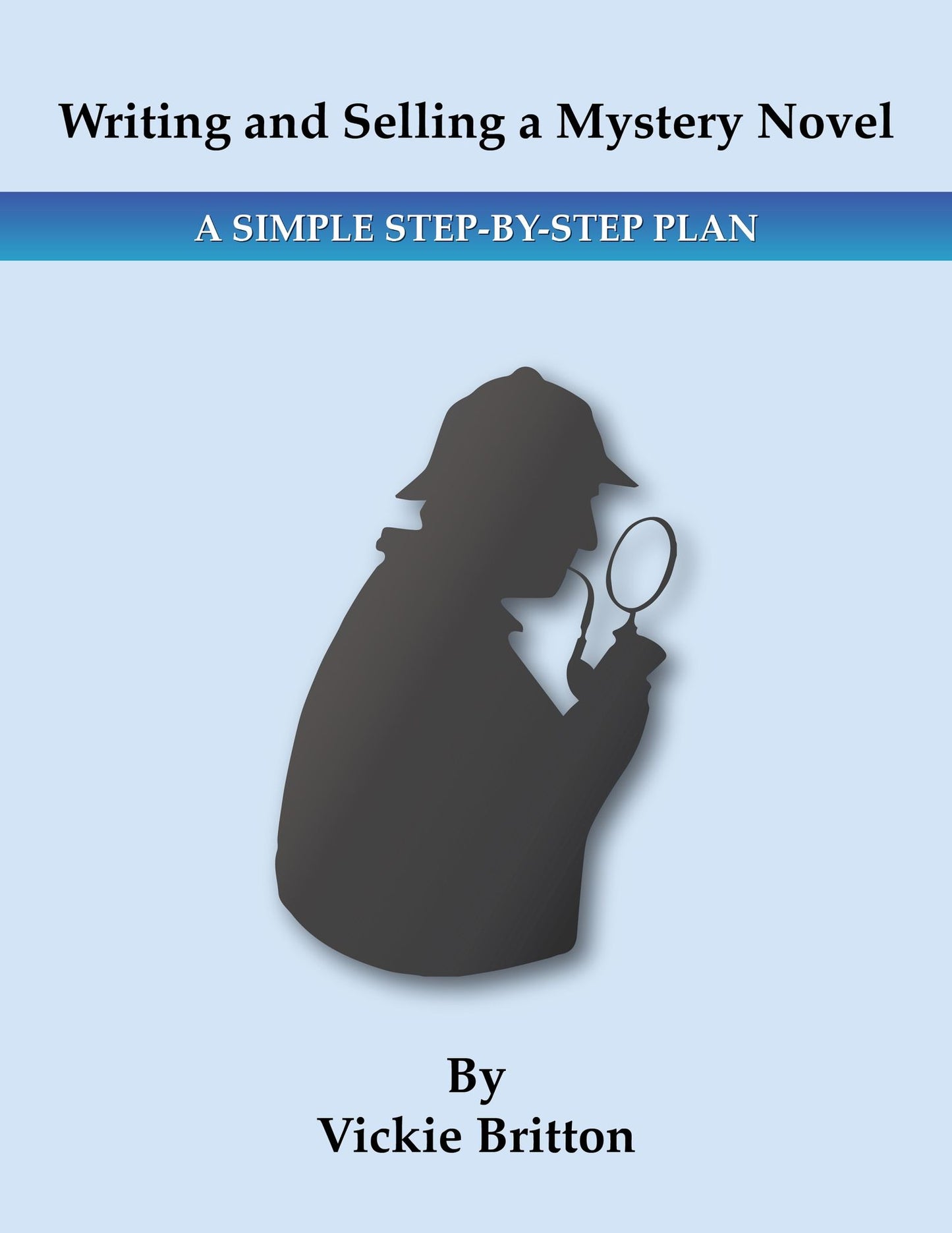 Writing and Selling a Mystery Novel: A Simple Step-by Step Plan