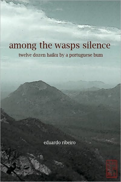 Among the Wasps Silence: Twelve Dozen Haiku by a Portuguese Bum