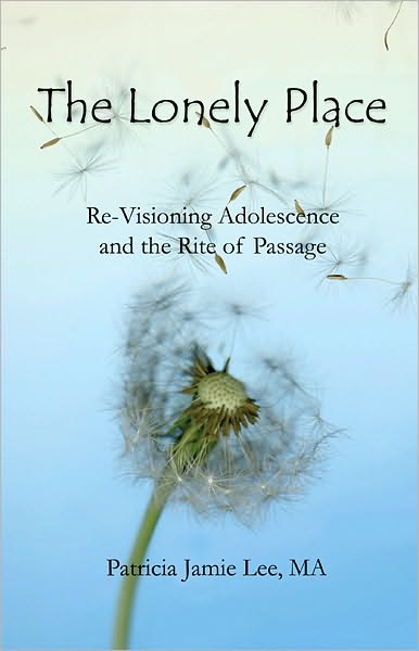 The Lonely Place--Re-visioning Adolescence and the Rite of Passage